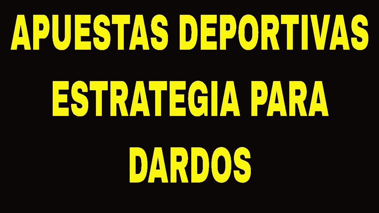 APUESTAS DEPORTIVAS ESTRATEGIA PARA DARDOS