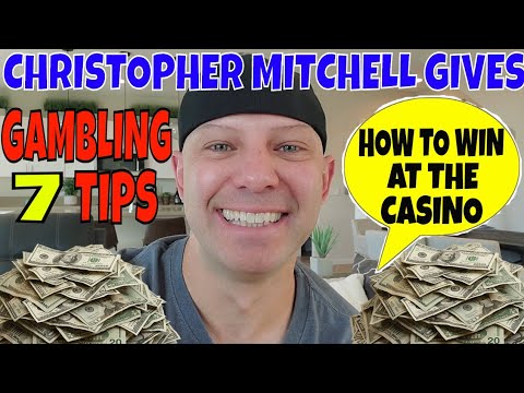 Christopher Mitchell Gives 7 Gambling Tips To Win At The Casino.