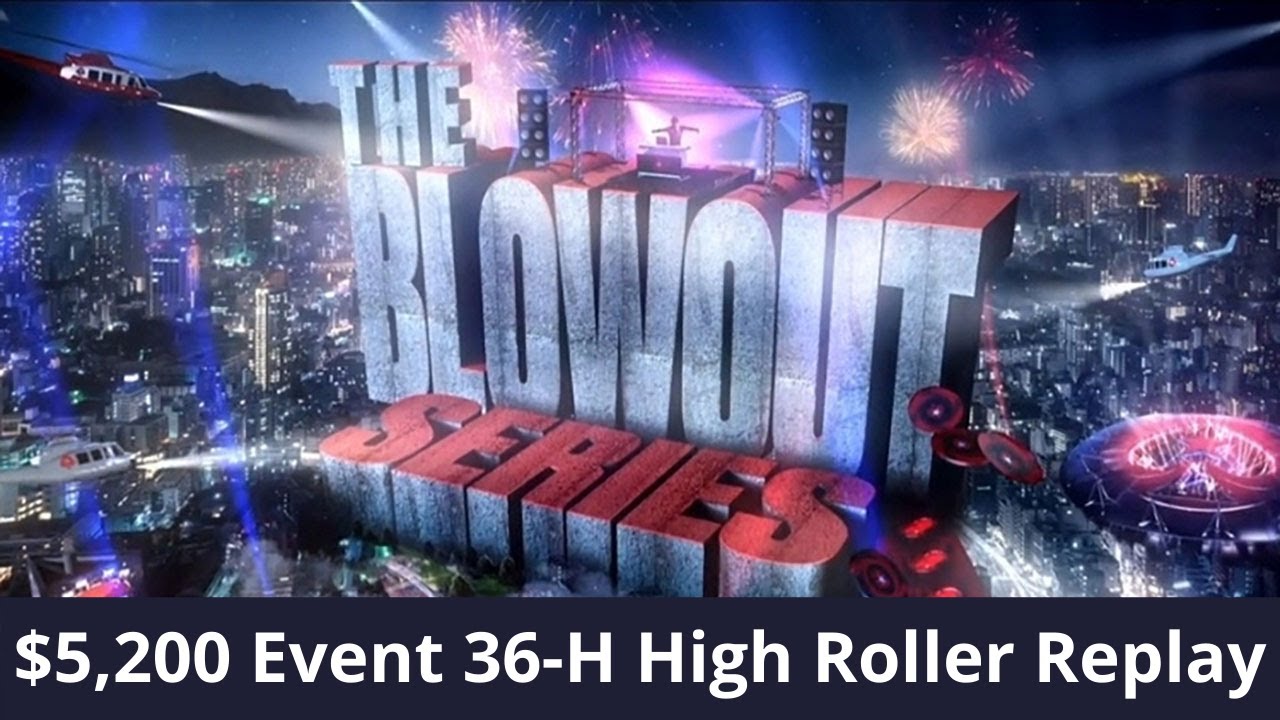 Blowout Series 36-H Final Table Replay $5K Lena900 | Naza114 | girafganger7