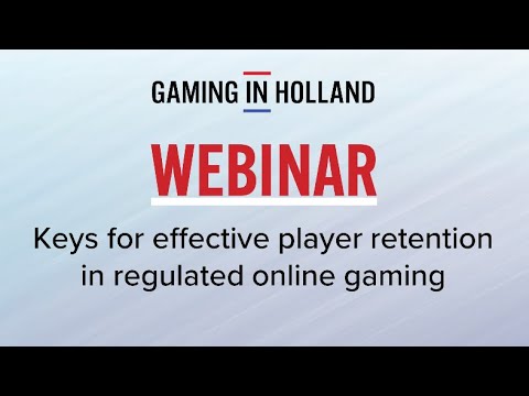 Gaming in Holland Webinar  | Keys for effective player retention in regulated online gaming