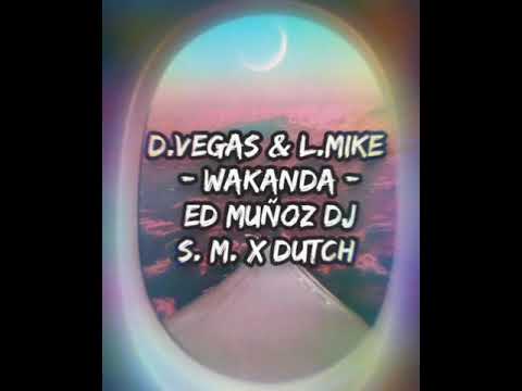 D.VEGAS & L.MIKE - WAKANDA - ED MUÑOZ (S.M.X DUTCH)
