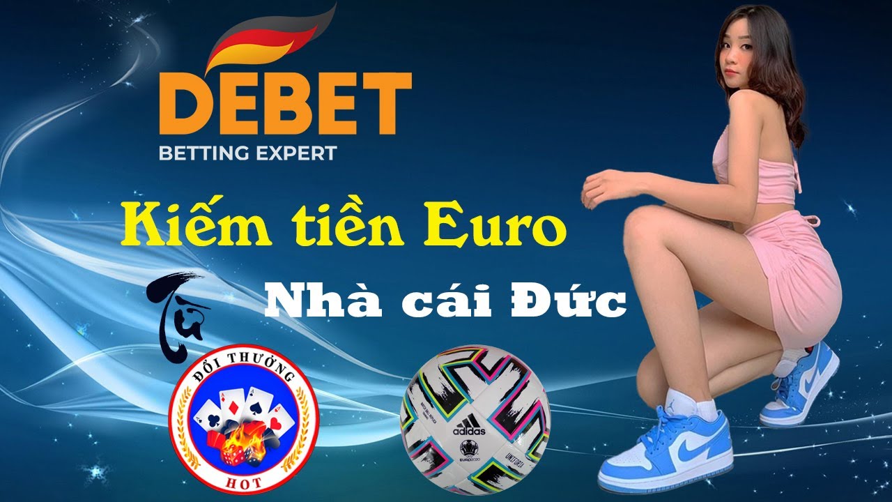 Debet | Nhà cái Đức đang khuyến mãi khủng mùa Euro 2021