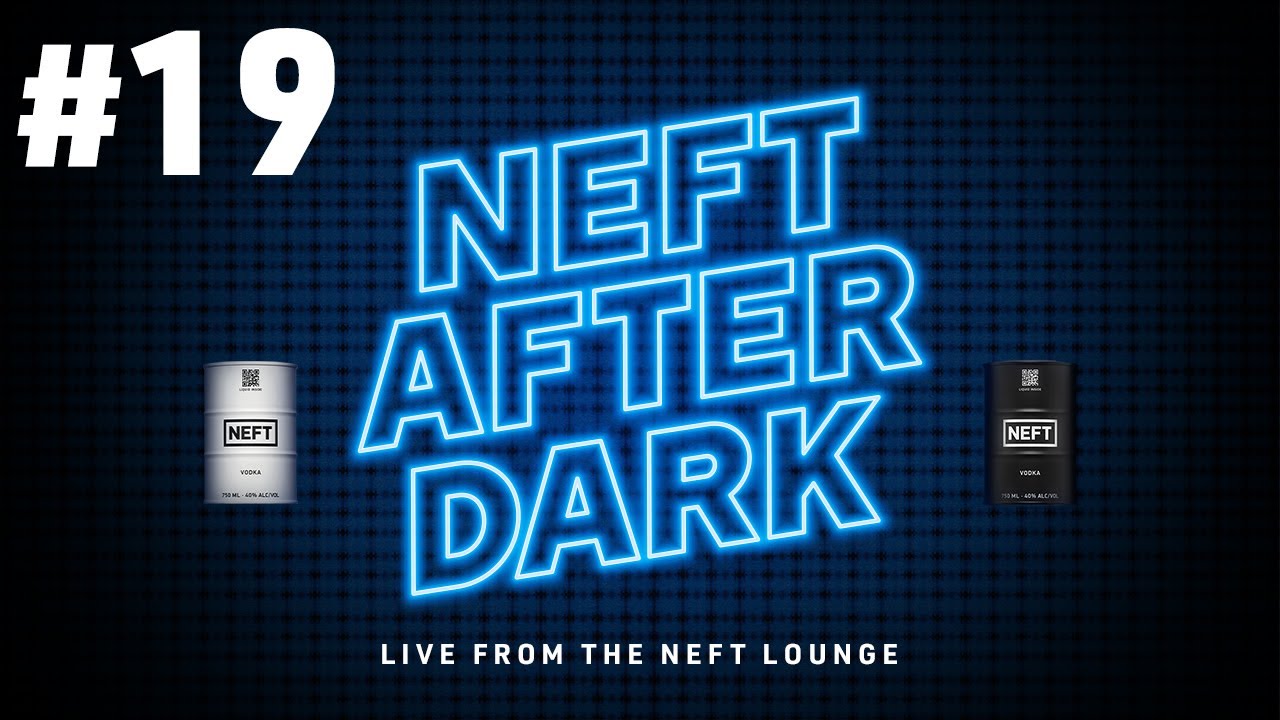 NEFT After Dark #19