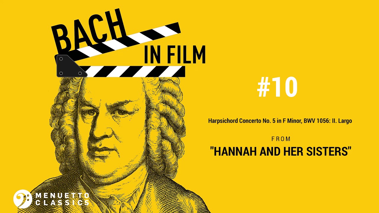 Bach in Film: Harpsichord Concerto No. 5 in F Minor, BWV 1056: II. Largo [Hannah and Her Sisters]