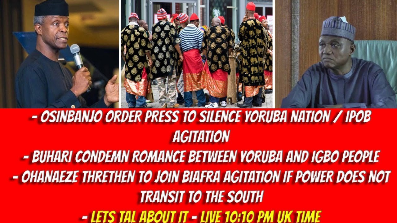 BUHARI: IGBOS / YORUBAS R TRIBAL BULLIES- VP ORDER PRESS TO SILENCE AGITATORS- OHANAEZE TO JOIN IPOB