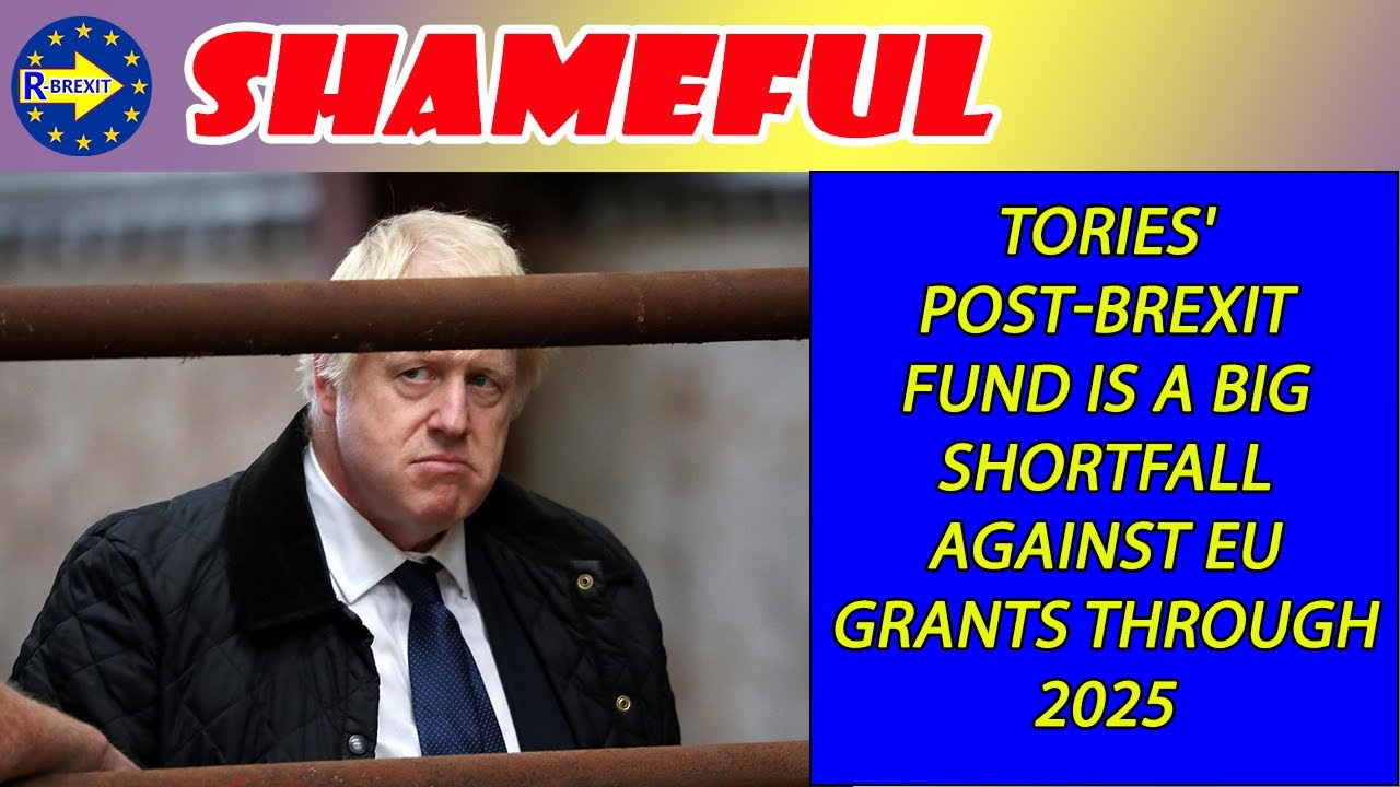 Brexit fury Tories' post-Brexit fund is a big shortfall against EU grants through 2025
