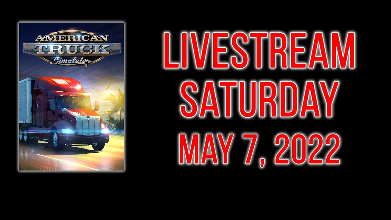American Truck Simulator Livestream | Saturday May 7, 2022