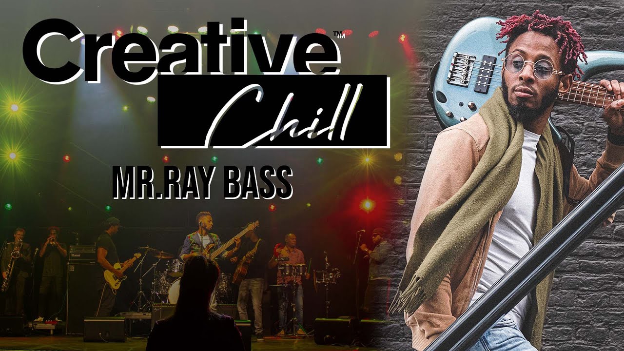 Creative Chill | Mr. Ray Bass