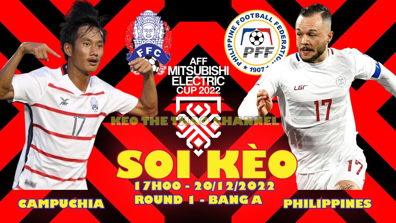 Soi kèo Campuchia vs Philippines 17h00 ngày 20/12/2022 – Vòng 1 Bảng A AFF Cup 2022