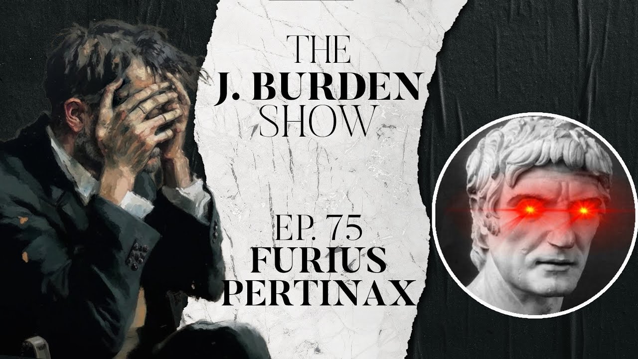 The J. Burden Show Ep. 75: FuriusPertinax